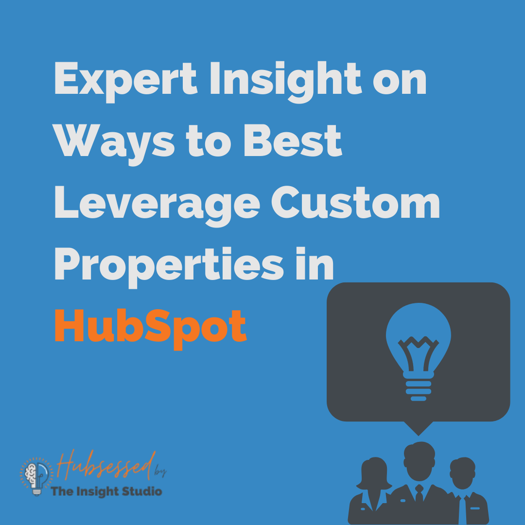 Expert Insight on Ways to Best Leverage Custom Properties in HubSpot
